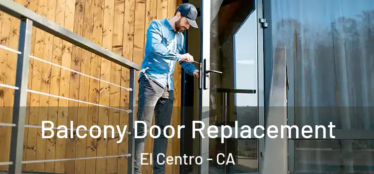  Balcony Door Replacement El Centro - CA