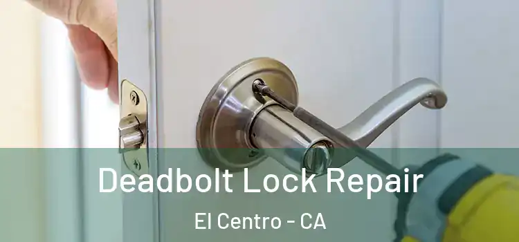 Deadbolt Lock Repair El Centro - CA