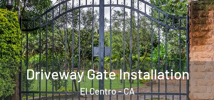 Driveway Gate Installation El Centro - CA