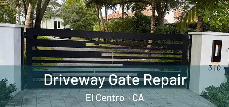 Driveway Gate Repair El Centro - CA