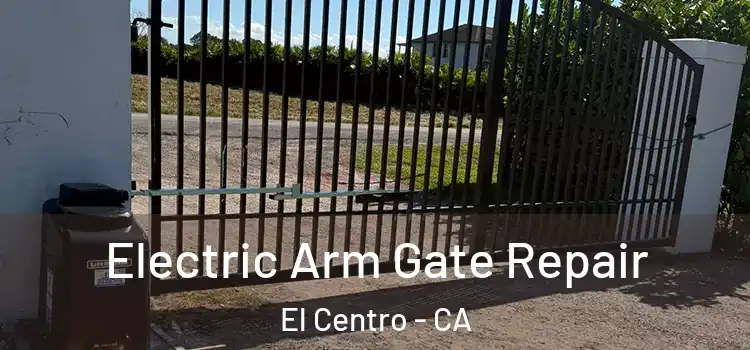 Electric Arm Gate Repair El Centro - CA