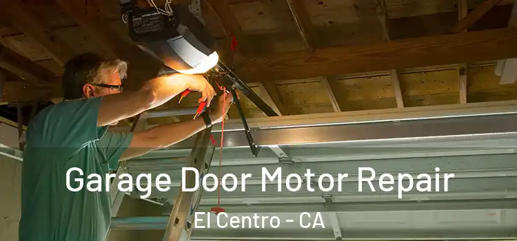  Garage Door Motor Repair El Centro - CA