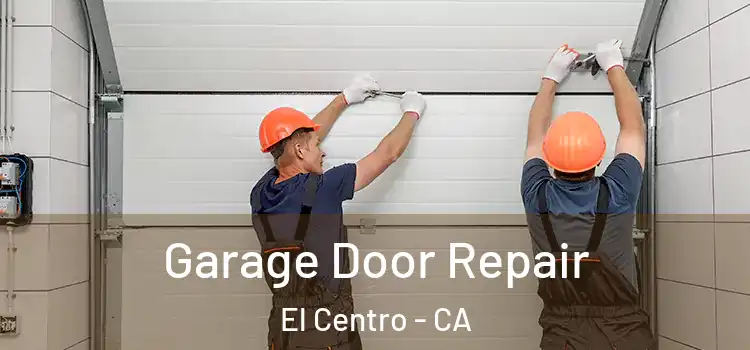  Garage Door Repair El Centro - CA