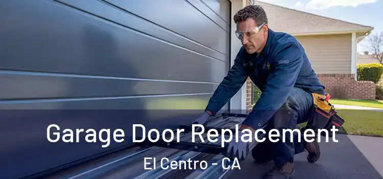  Garage Door Replacement El Centro - CA