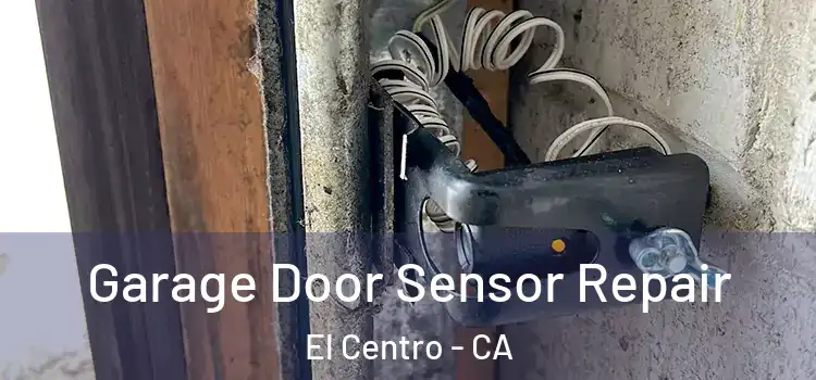 Garage Door Sensor Repair El Centro - CA