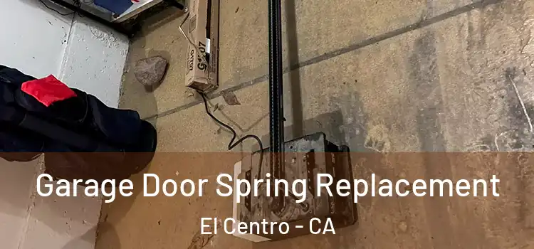  Garage Door Spring Replacement El Centro - CA