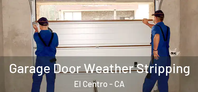  Garage Door Weather Stripping El Centro - CA
