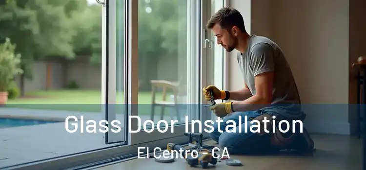 Glass Door Installation El Centro - CA