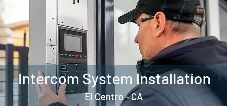  Intercom System Installation El Centro - CA