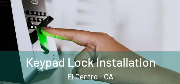  Keypad Lock Installation El Centro - CA