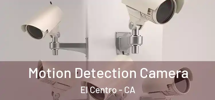  Motion Detection Camera El Centro - CA
