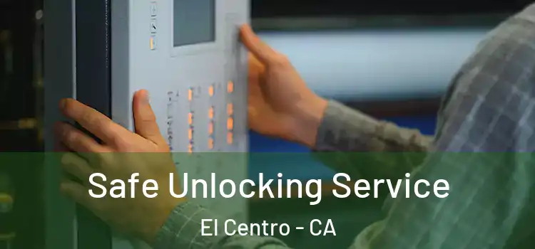 Safe Unlocking Service El Centro - CA