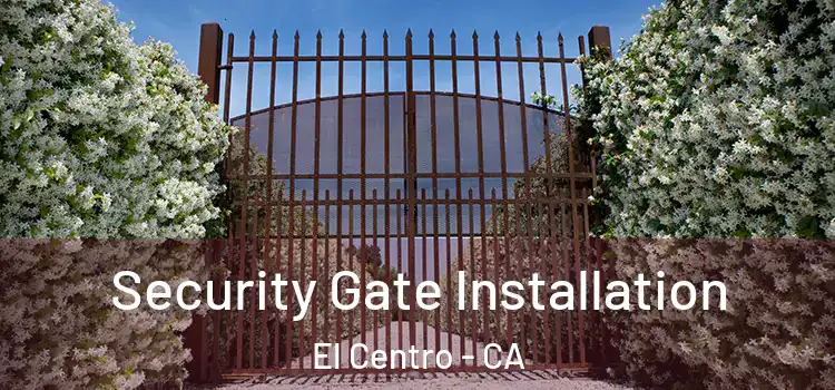 Security Gate Installation El Centro - CA