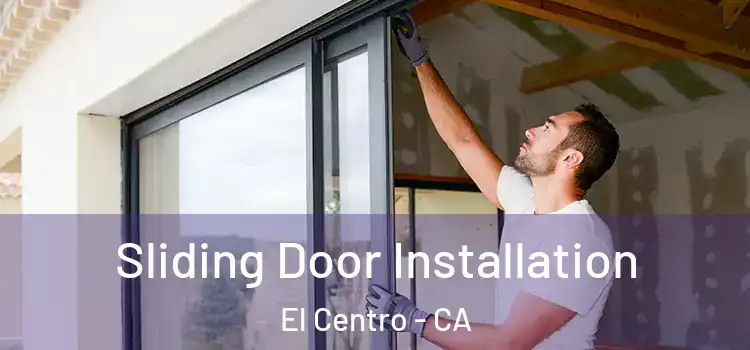 Sliding Door Installation El Centro - CA