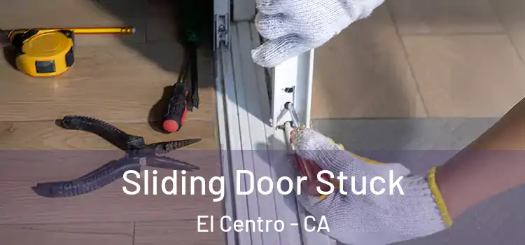 Sliding Door Stuck El Centro - CA